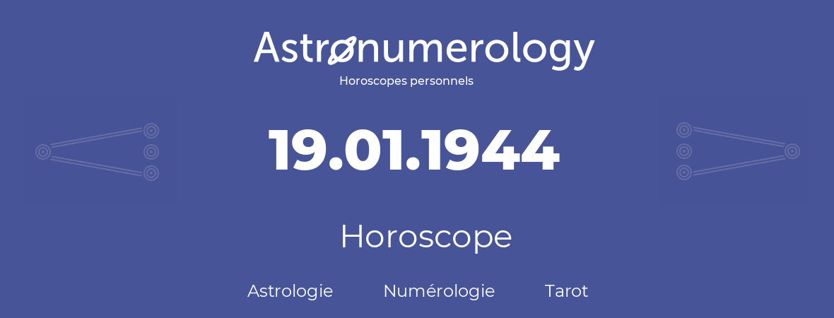 Horoscope pour anniversaire (jour de naissance): 19.01.1944 (19 Janvier 1944)