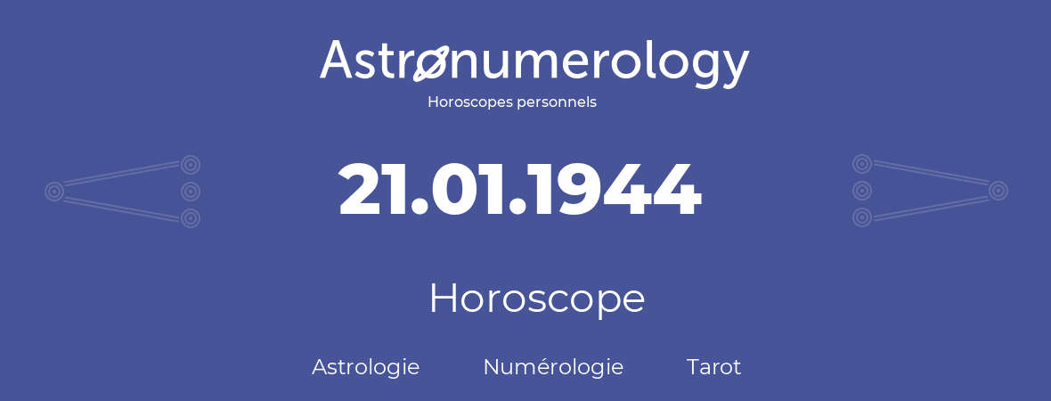Horoscope pour anniversaire (jour de naissance): 21.01.1944 (21 Janvier 1944)