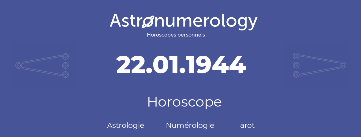 Horoscope pour anniversaire (jour de naissance): 22.01.1944 (22 Janvier 1944)