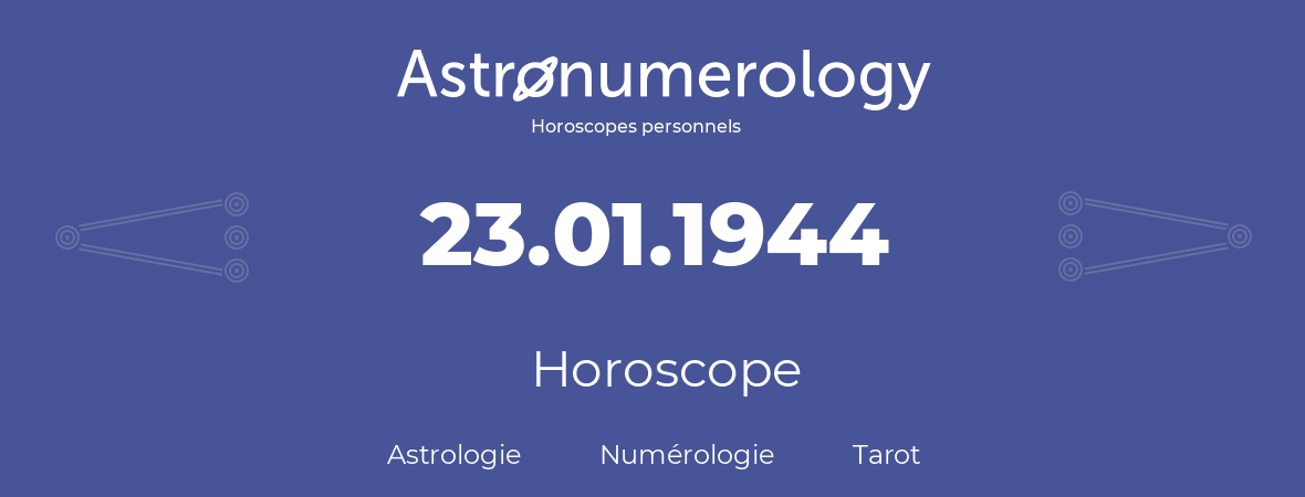 Horoscope pour anniversaire (jour de naissance): 23.01.1944 (23 Janvier 1944)
