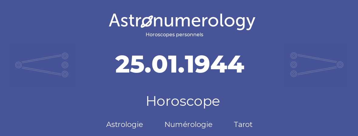Horoscope pour anniversaire (jour de naissance): 25.01.1944 (25 Janvier 1944)