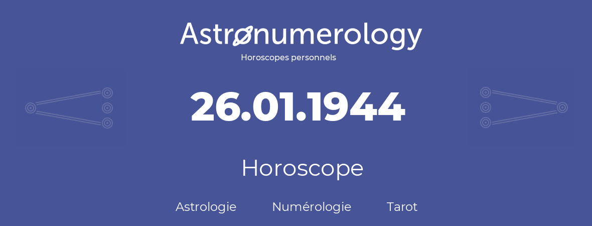 Horoscope pour anniversaire (jour de naissance): 26.01.1944 (26 Janvier 1944)