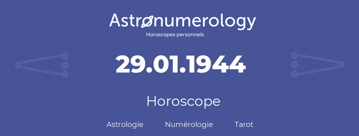 Horoscope pour anniversaire (jour de naissance): 29.01.1944 (29 Janvier 1944)