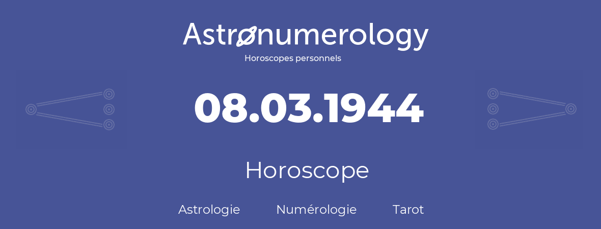 Horoscope pour anniversaire (jour de naissance): 08.03.1944 (8 Mars 1944)