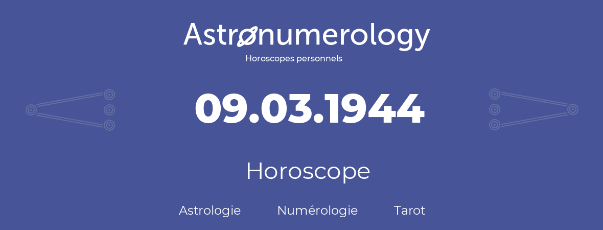 Horoscope pour anniversaire (jour de naissance): 09.03.1944 (09 Mars 1944)
