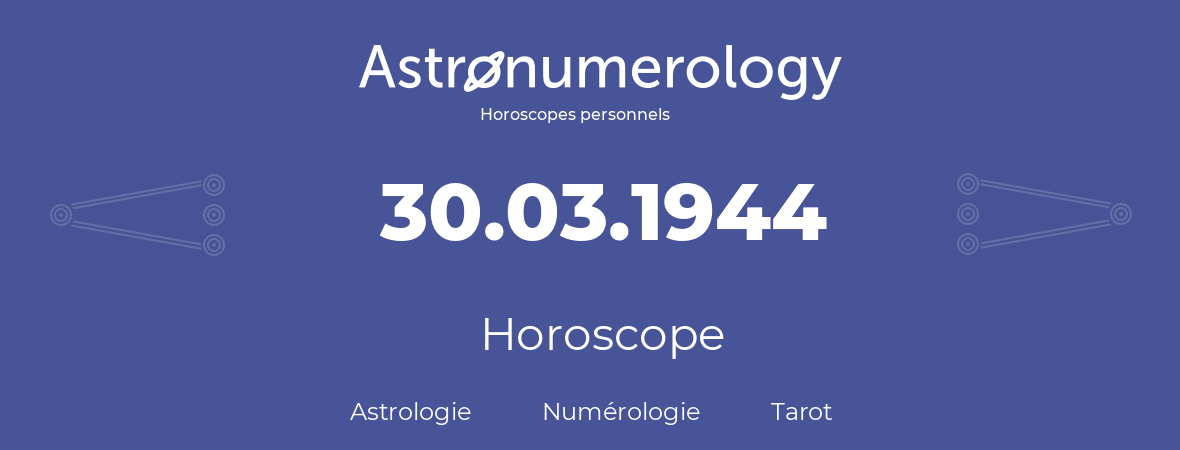 Horoscope pour anniversaire (jour de naissance): 30.03.1944 (30 Mars 1944)