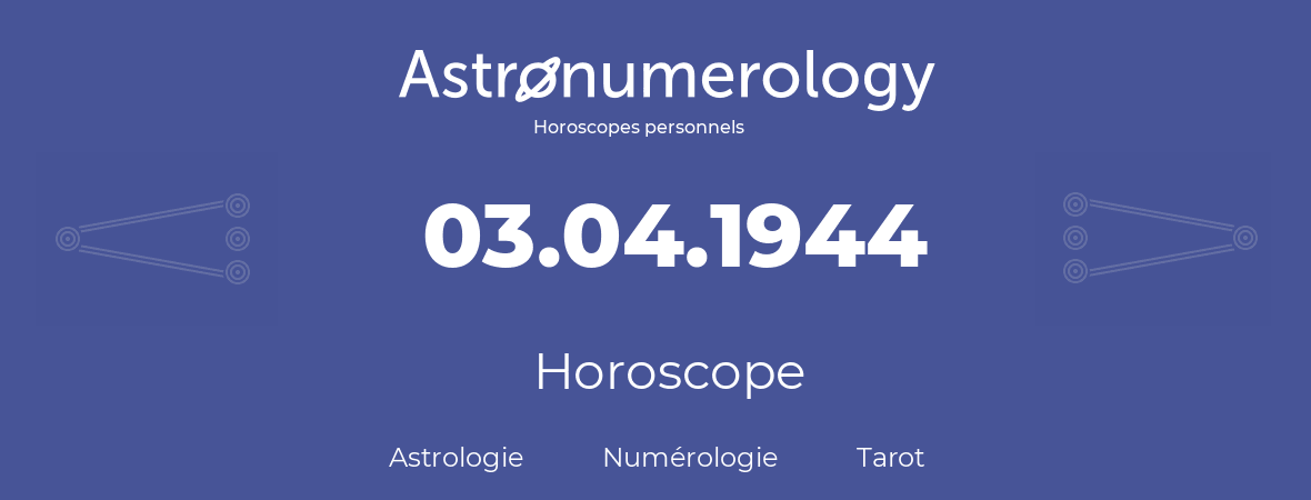 Horoscope pour anniversaire (jour de naissance): 03.04.1944 (03 Avril 1944)