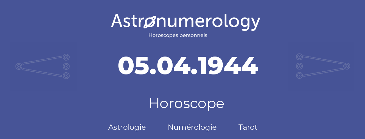 Horoscope pour anniversaire (jour de naissance): 05.04.1944 (05 Avril 1944)
