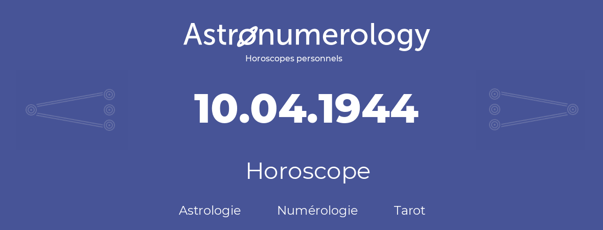 Horoscope pour anniversaire (jour de naissance): 10.04.1944 (10 Avril 1944)