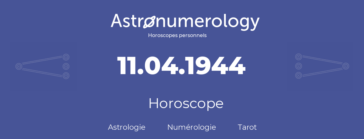 Horoscope pour anniversaire (jour de naissance): 11.04.1944 (11 Avril 1944)