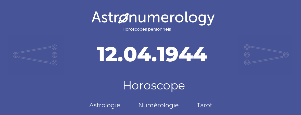 Horoscope pour anniversaire (jour de naissance): 12.04.1944 (12 Avril 1944)