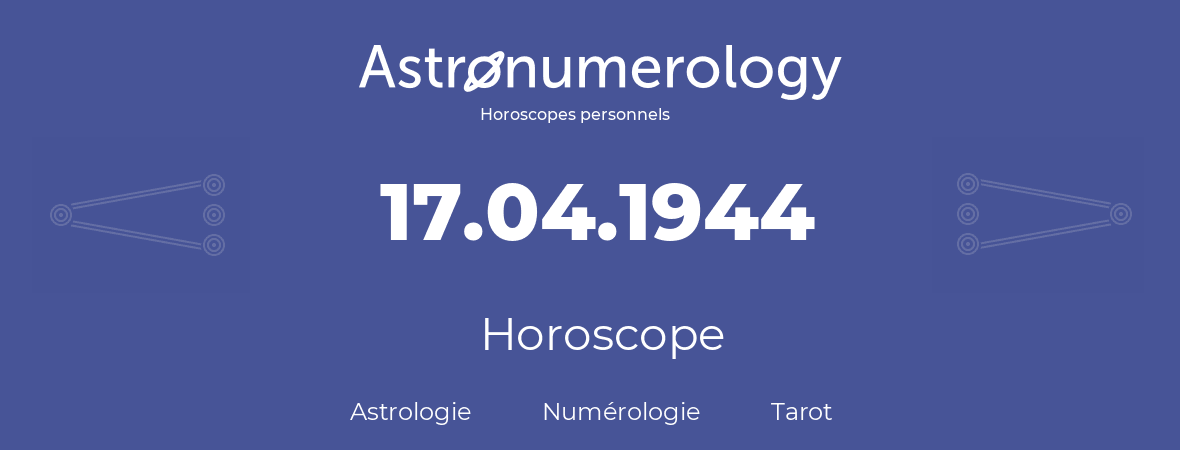 Horoscope pour anniversaire (jour de naissance): 17.04.1944 (17 Avril 1944)