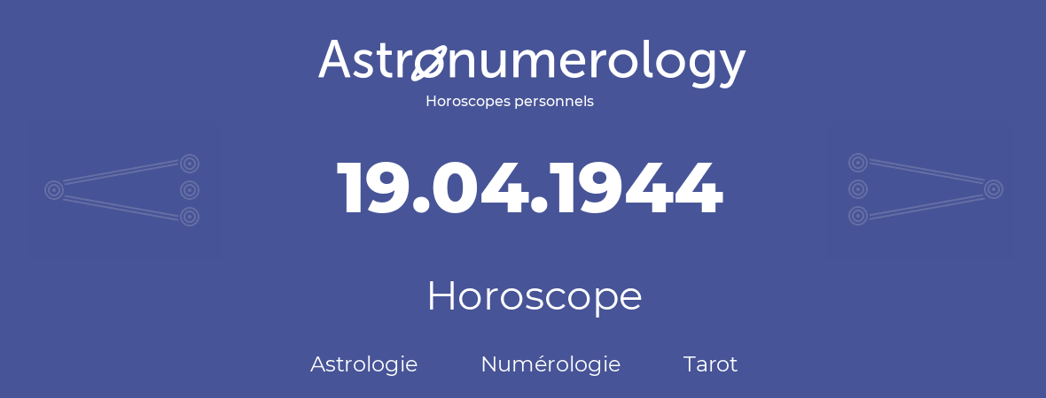 Horoscope pour anniversaire (jour de naissance): 19.04.1944 (19 Avril 1944)