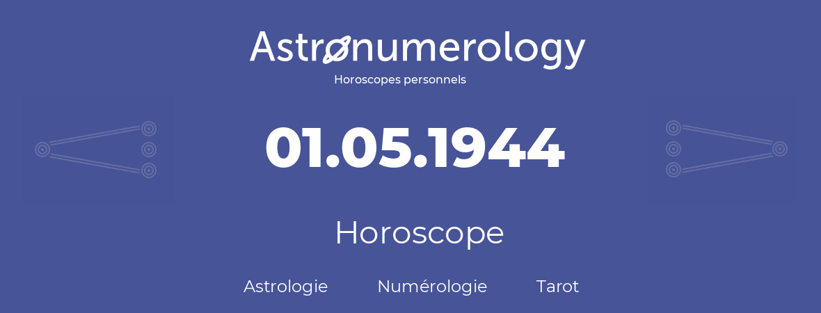 Horoscope pour anniversaire (jour de naissance): 01.05.1944 (01 Mai 1944)
