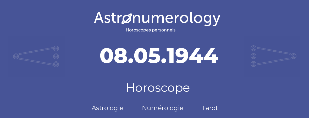 Horoscope pour anniversaire (jour de naissance): 08.05.1944 (8 Mai 1944)
