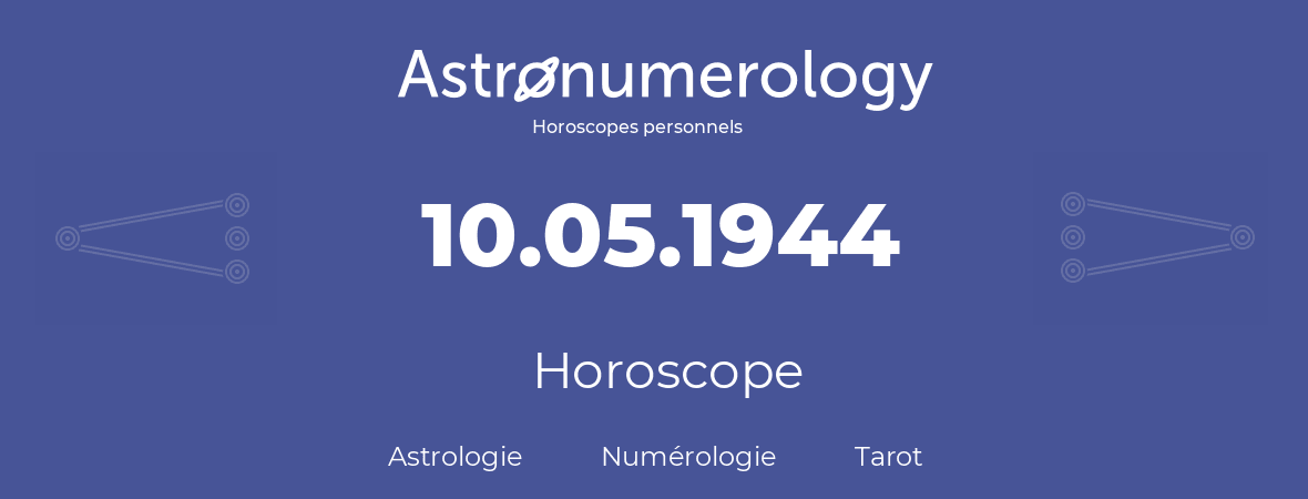 Horoscope pour anniversaire (jour de naissance): 10.05.1944 (10 Mai 1944)