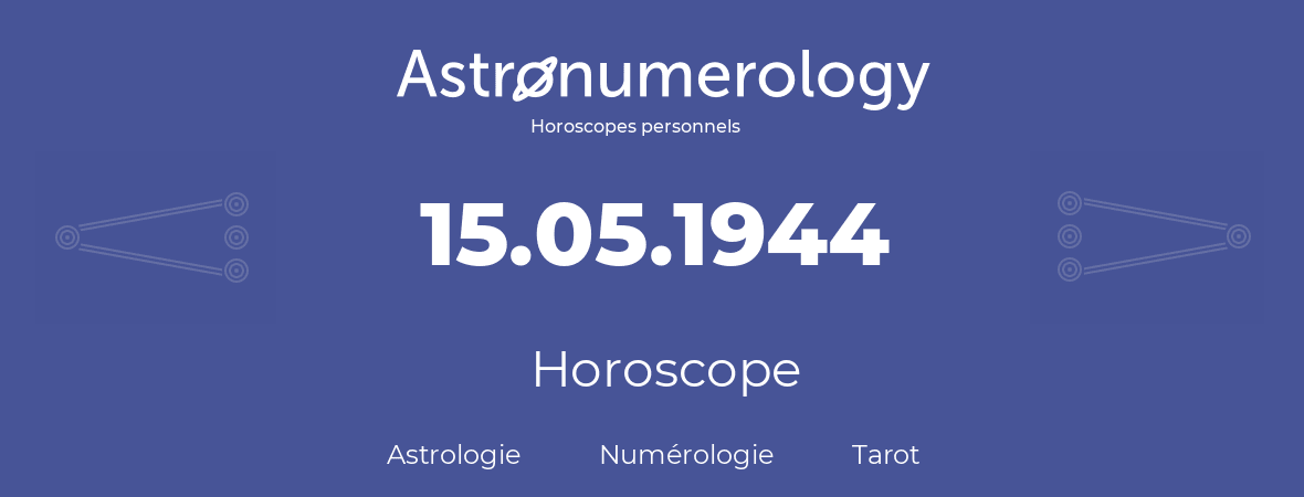 Horoscope pour anniversaire (jour de naissance): 15.05.1944 (15 Mai 1944)