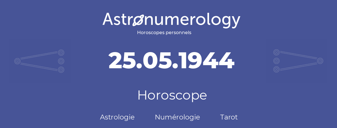 Horoscope pour anniversaire (jour de naissance): 25.05.1944 (25 Mai 1944)