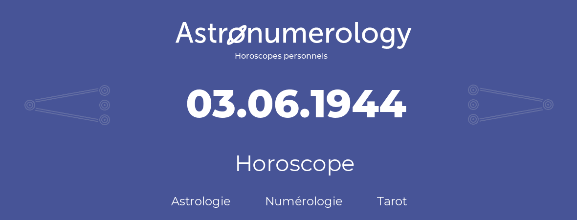 Horoscope pour anniversaire (jour de naissance): 03.06.1944 (3 Juin 1944)