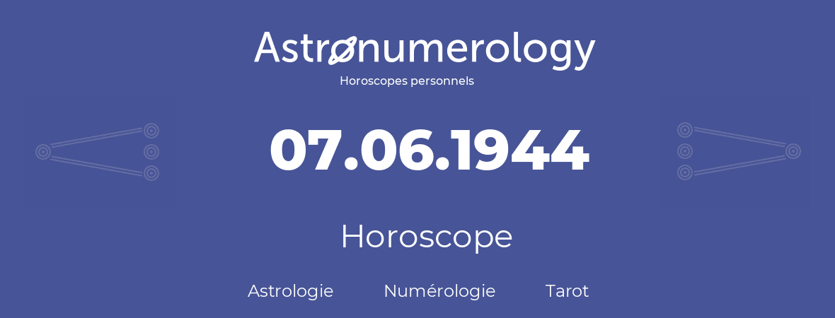 Horoscope pour anniversaire (jour de naissance): 07.06.1944 (7 Juin 1944)