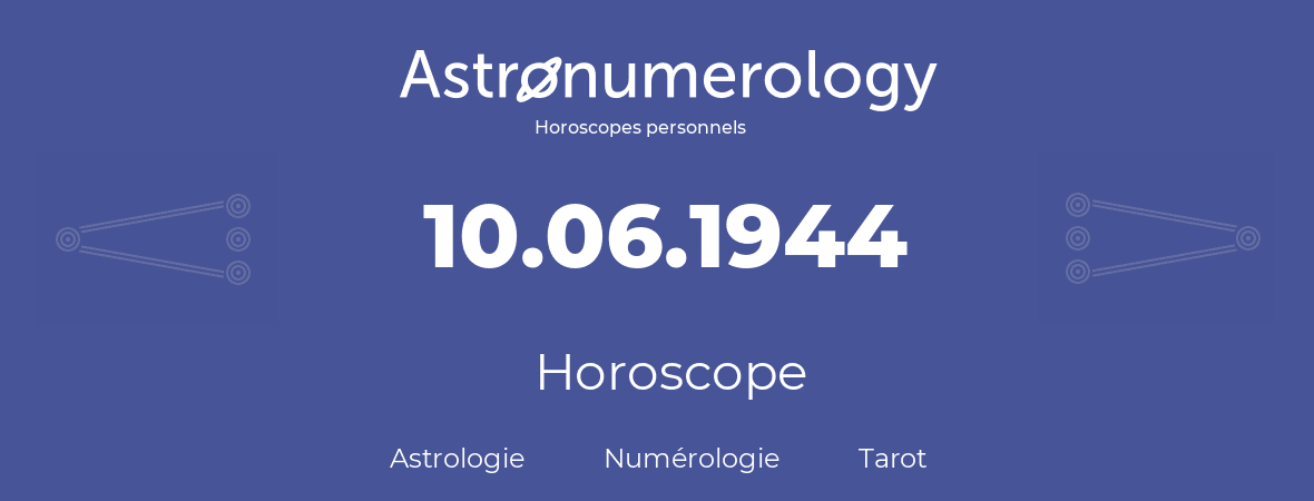 Horoscope pour anniversaire (jour de naissance): 10.06.1944 (10 Juin 1944)
