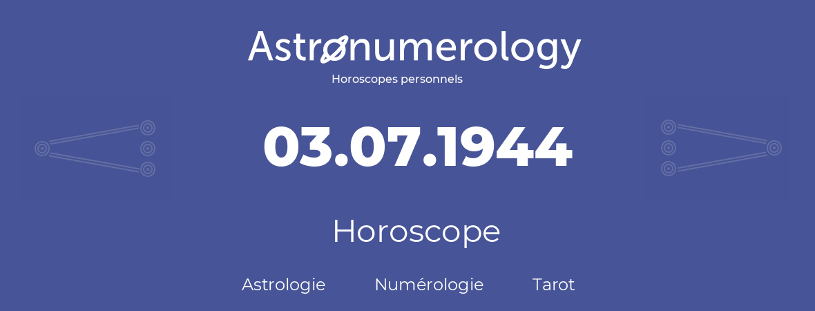 Horoscope pour anniversaire (jour de naissance): 03.07.1944 (3 Juillet 1944)