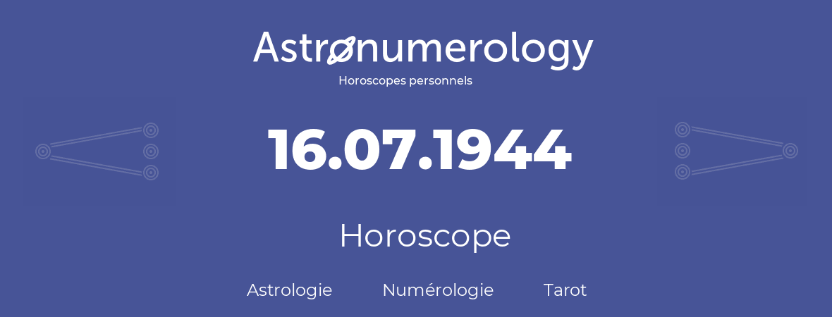 Horoscope pour anniversaire (jour de naissance): 16.07.1944 (16 Juillet 1944)