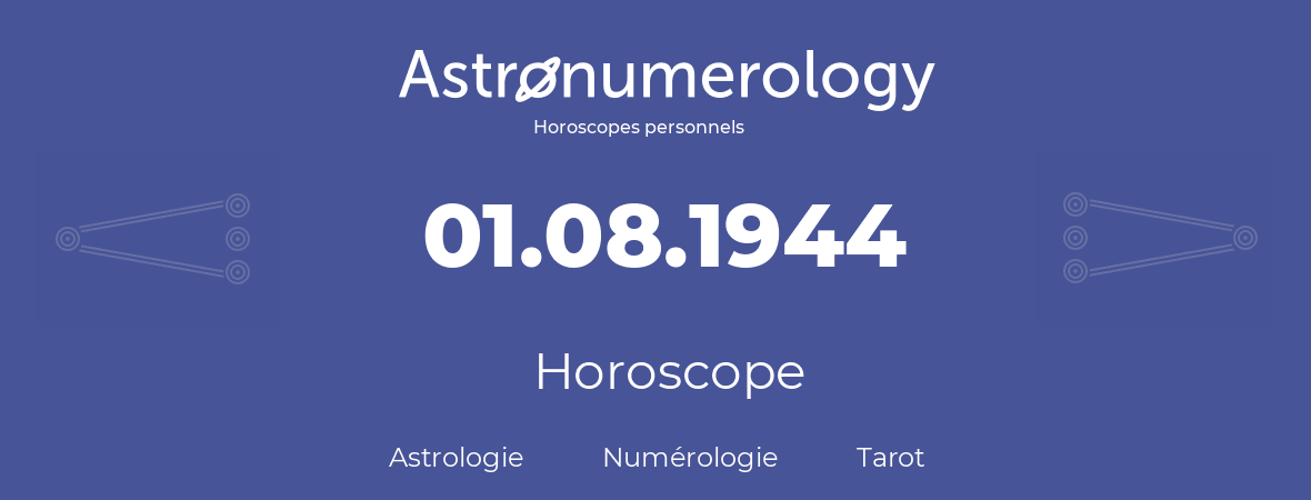 Horoscope pour anniversaire (jour de naissance): 01.08.1944 (01 Août 1944)