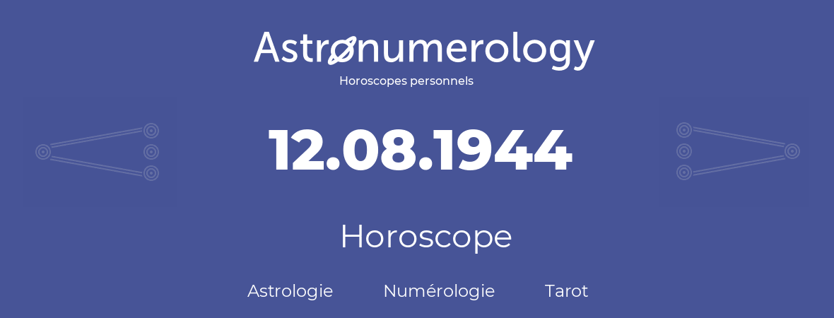 Horoscope pour anniversaire (jour de naissance): 12.08.1944 (12 Août 1944)