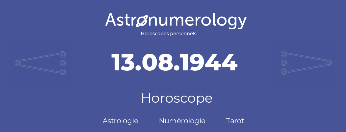 Horoscope pour anniversaire (jour de naissance): 13.08.1944 (13 Août 1944)
