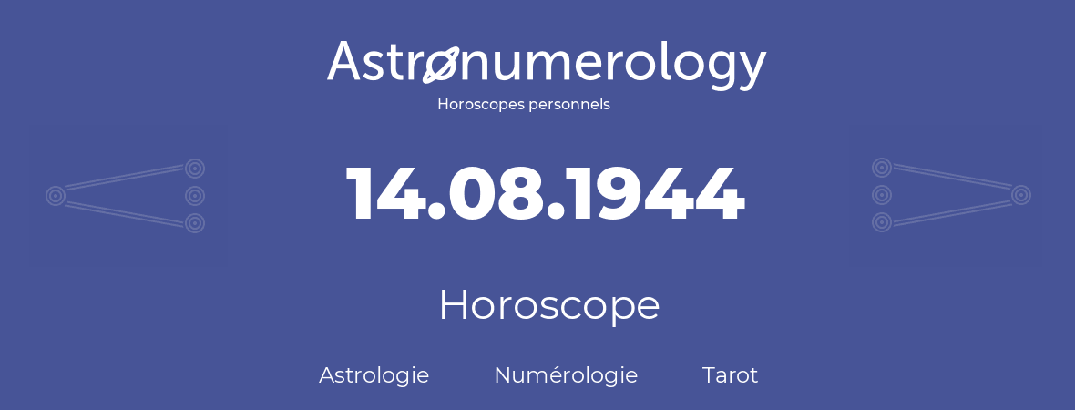 Horoscope pour anniversaire (jour de naissance): 14.08.1944 (14 Août 1944)