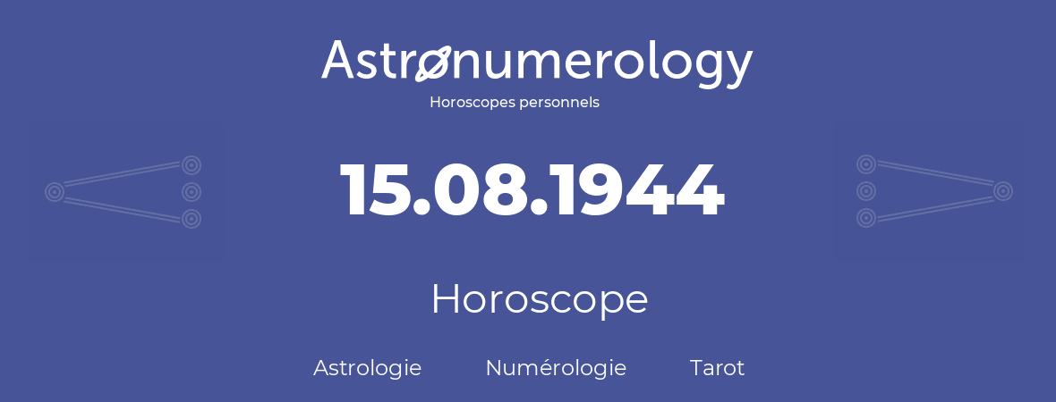 Horoscope pour anniversaire (jour de naissance): 15.08.1944 (15 Août 1944)