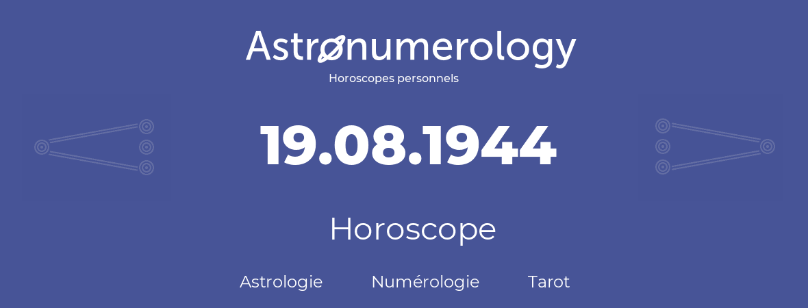 Horoscope pour anniversaire (jour de naissance): 19.08.1944 (19 Août 1944)