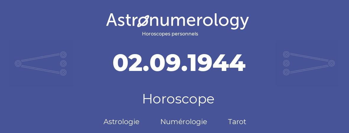 Horoscope pour anniversaire (jour de naissance): 02.09.1944 (02 Septembre 1944)
