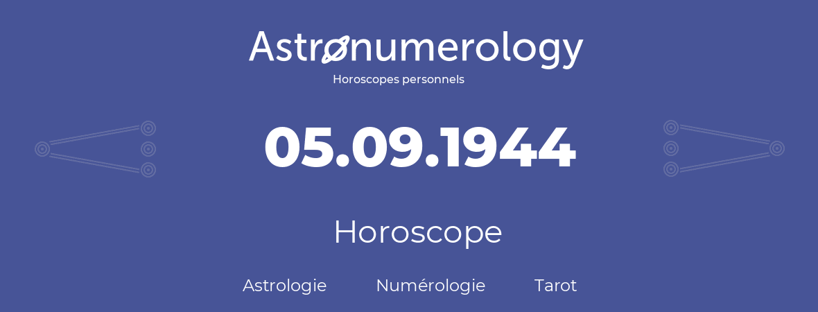 Horoscope pour anniversaire (jour de naissance): 05.09.1944 (05 Septembre 1944)
