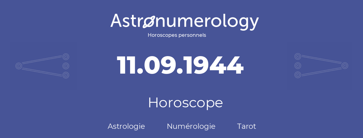 Horoscope pour anniversaire (jour de naissance): 11.09.1944 (11 Septembre 1944)
