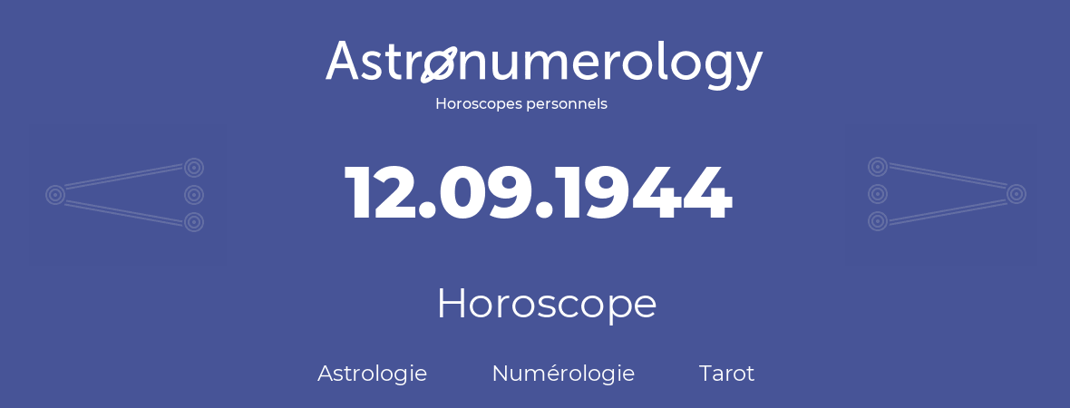 Horoscope pour anniversaire (jour de naissance): 12.09.1944 (12 Septembre 1944)