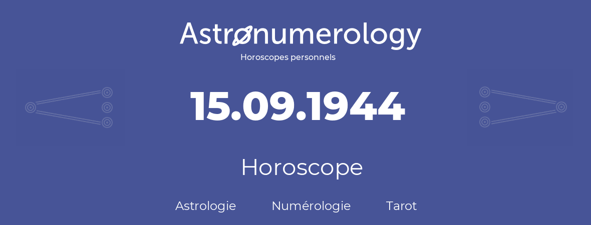 Horoscope pour anniversaire (jour de naissance): 15.09.1944 (15 Septembre 1944)