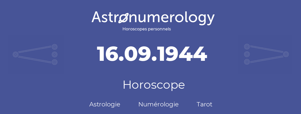 Horoscope pour anniversaire (jour de naissance): 16.09.1944 (16 Septembre 1944)