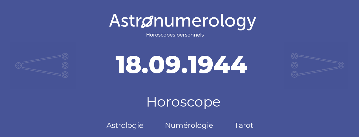 Horoscope pour anniversaire (jour de naissance): 18.09.1944 (18 Septembre 1944)