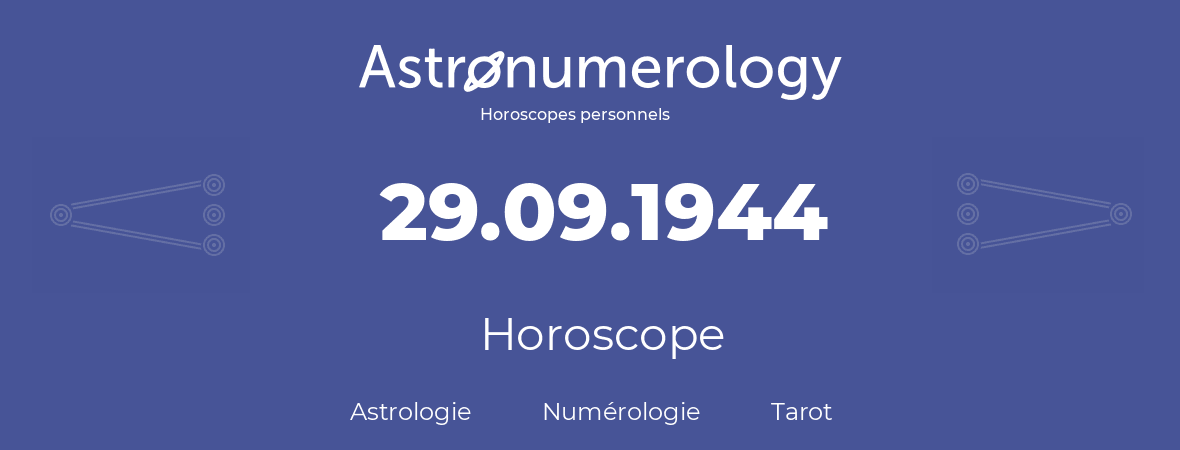 Horoscope pour anniversaire (jour de naissance): 29.09.1944 (29 Septembre 1944)