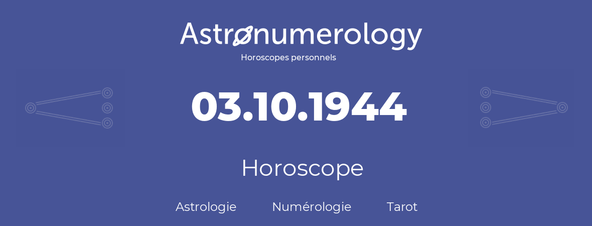 Horoscope pour anniversaire (jour de naissance): 03.10.1944 (3 Octobre 1944)