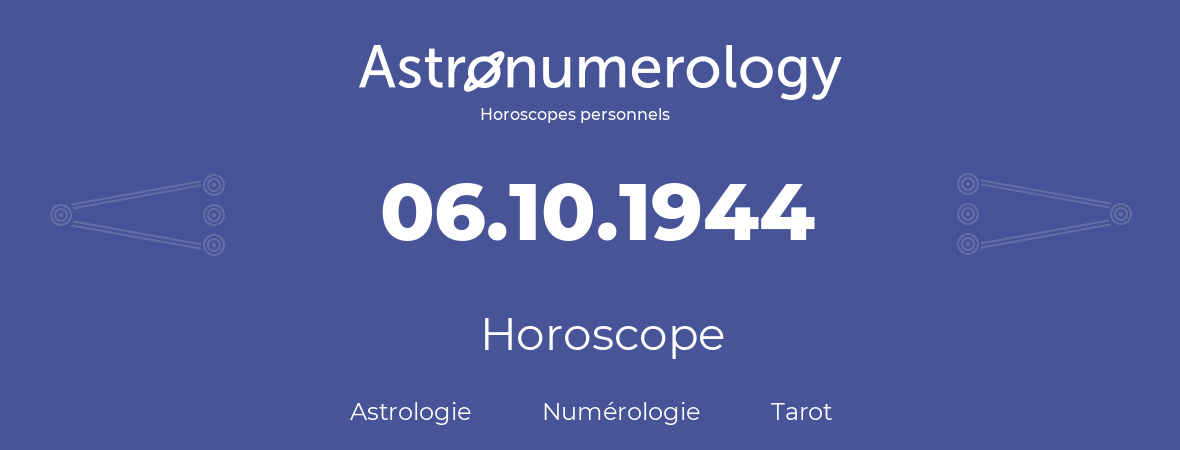 Horoscope pour anniversaire (jour de naissance): 06.10.1944 (06 Octobre 1944)