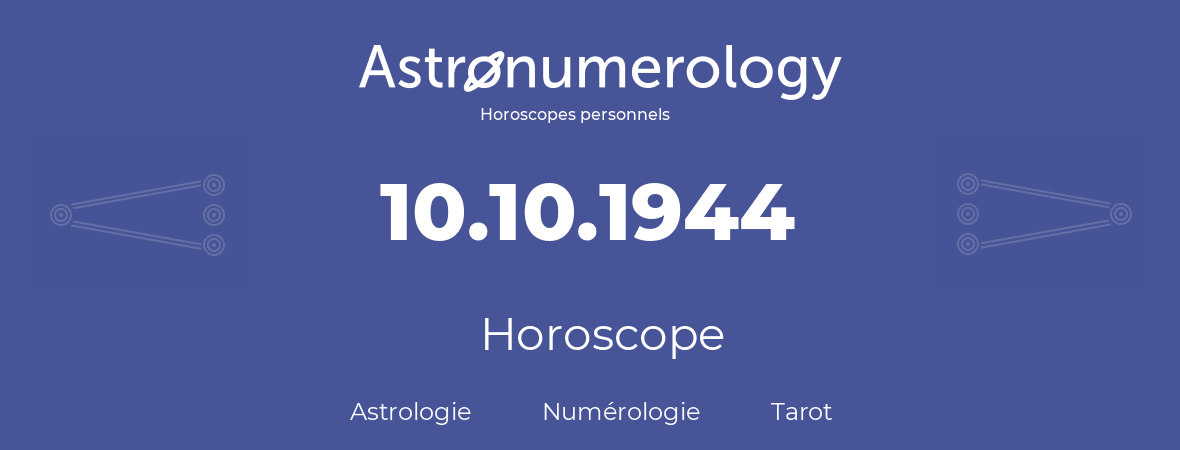 Horoscope pour anniversaire (jour de naissance): 10.10.1944 (10 Octobre 1944)