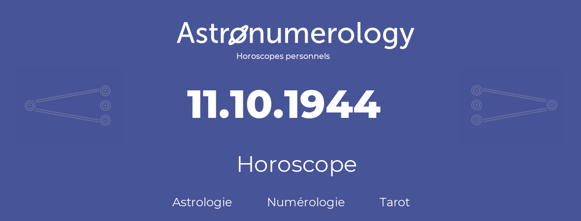 Horoscope pour anniversaire (jour de naissance): 11.10.1944 (11 Octobre 1944)