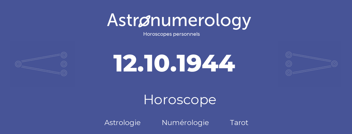 Horoscope pour anniversaire (jour de naissance): 12.10.1944 (12 Octobre 1944)