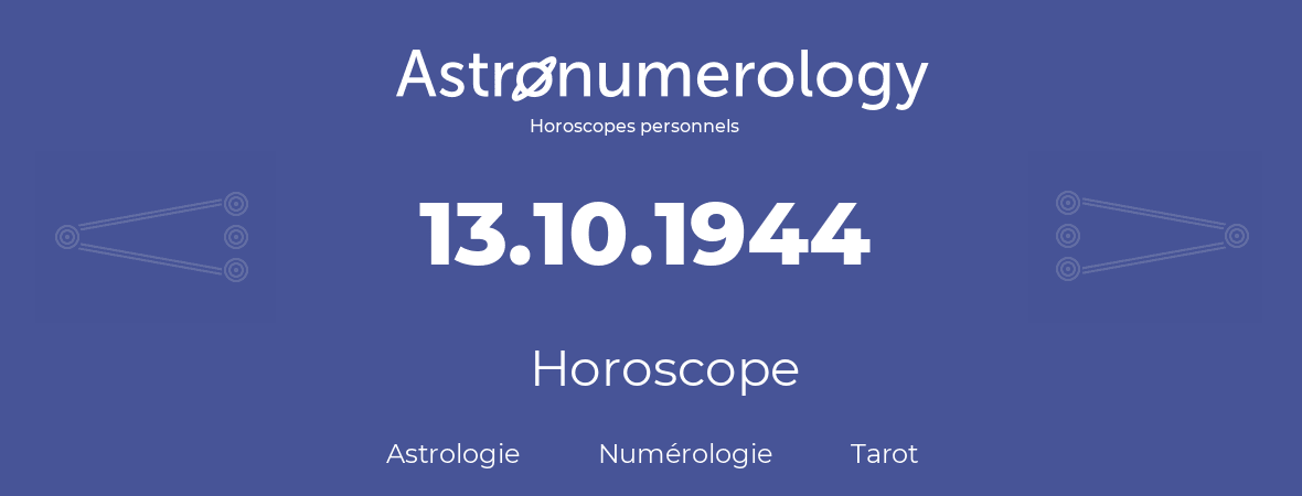 Horoscope pour anniversaire (jour de naissance): 13.10.1944 (13 Octobre 1944)