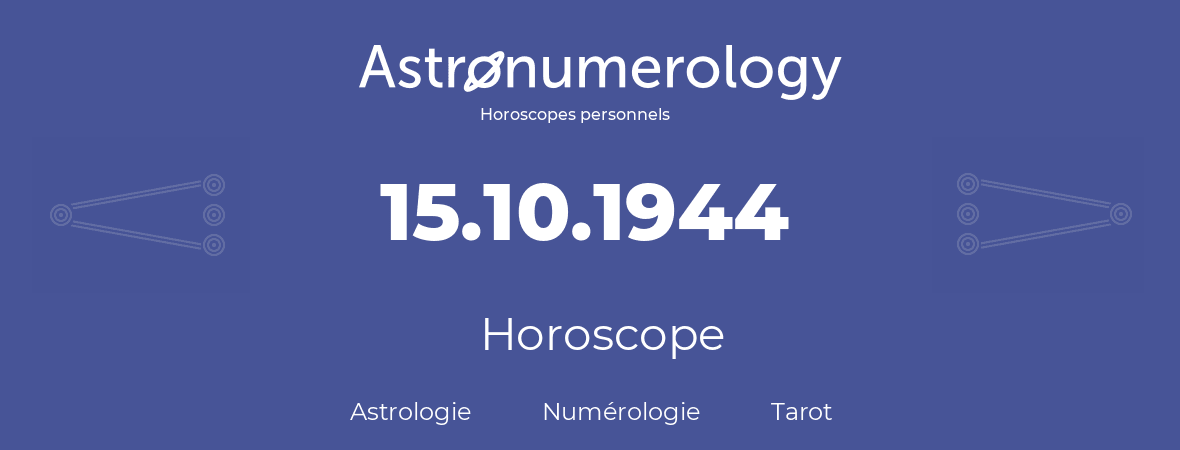 Horoscope pour anniversaire (jour de naissance): 15.10.1944 (15 Octobre 1944)