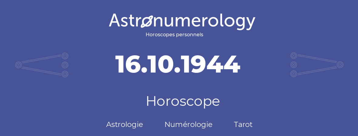 Horoscope pour anniversaire (jour de naissance): 16.10.1944 (16 Octobre 1944)