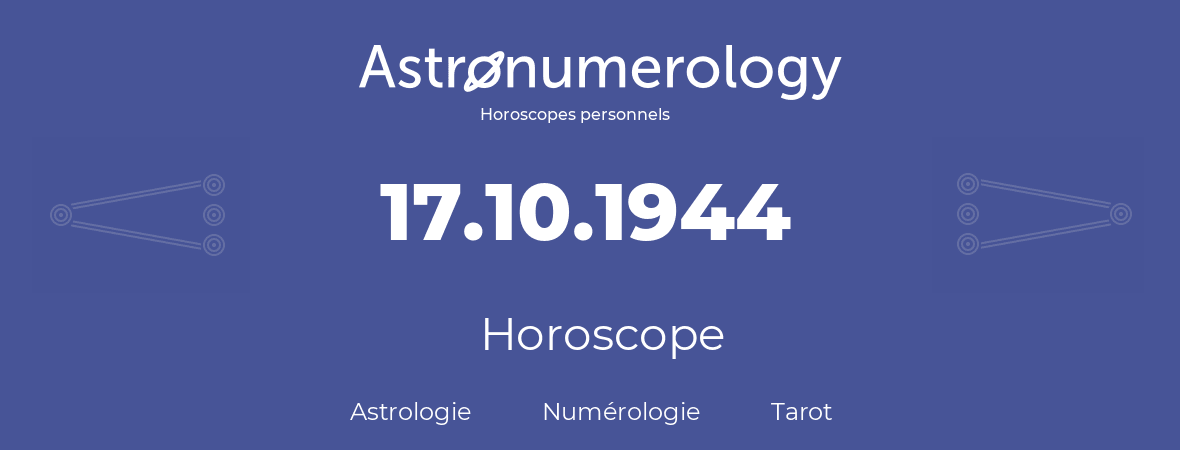 Horoscope pour anniversaire (jour de naissance): 17.10.1944 (17 Octobre 1944)